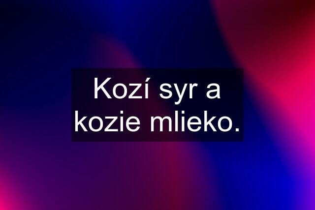 Kozí syr a kozie mlieko.