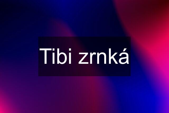 Tibi zrnká