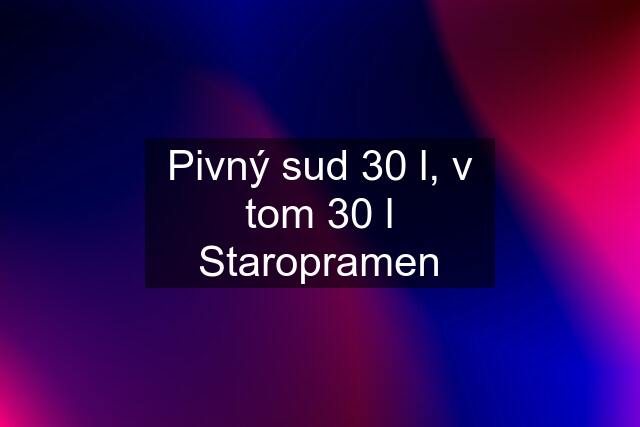 Pivný sud 30 l, v tom 30 l Staropramen