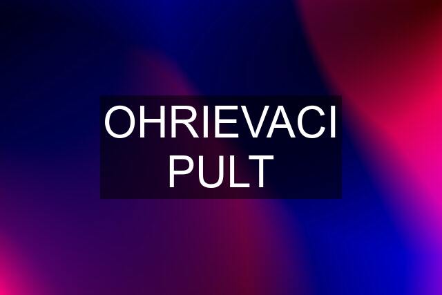 OHRIEVACI PULT