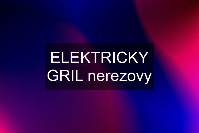 ELEKTRICKY GRIL nerezovy