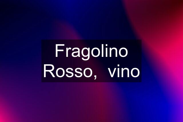 Fragolino Rosso,  vino