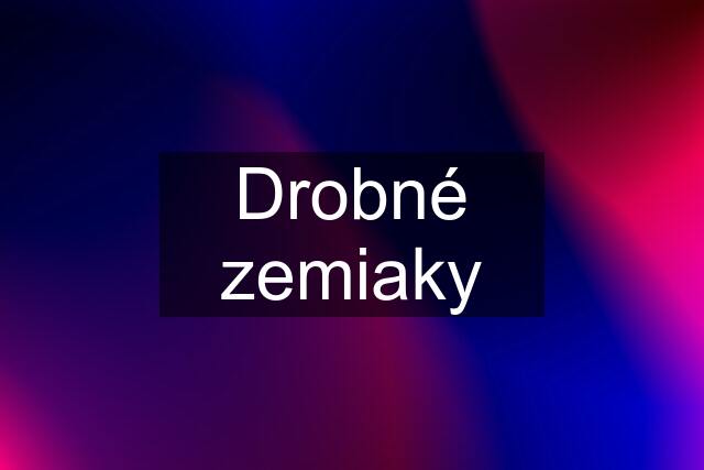 Drobné zemiaky