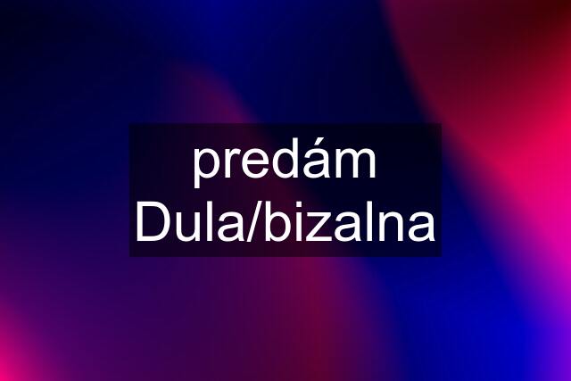 predám Dula/bizalna