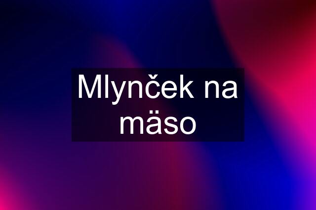 Mlynček na mäso