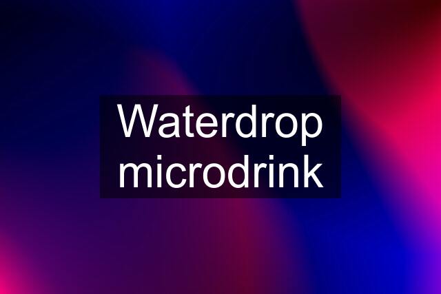 Waterdrop microdrink