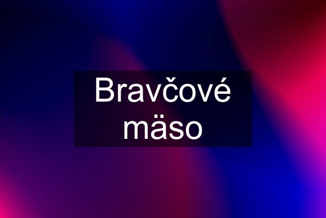 Bravčové mäso