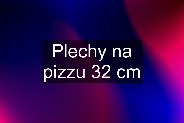 Plechy na pizzu 32 cm