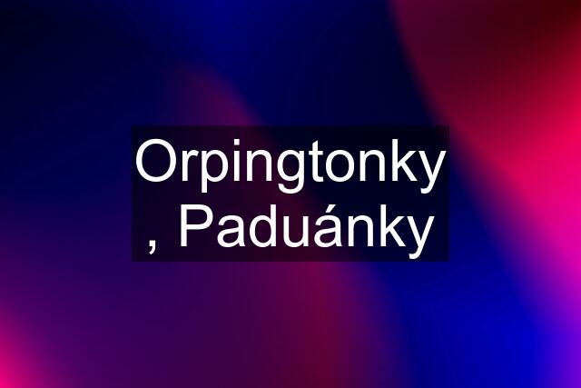 Orpingtonky , Paduánky