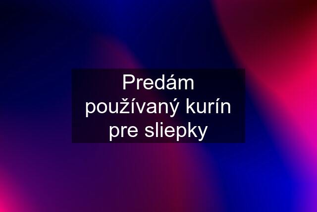 Predám používaný kurín pre sliepky