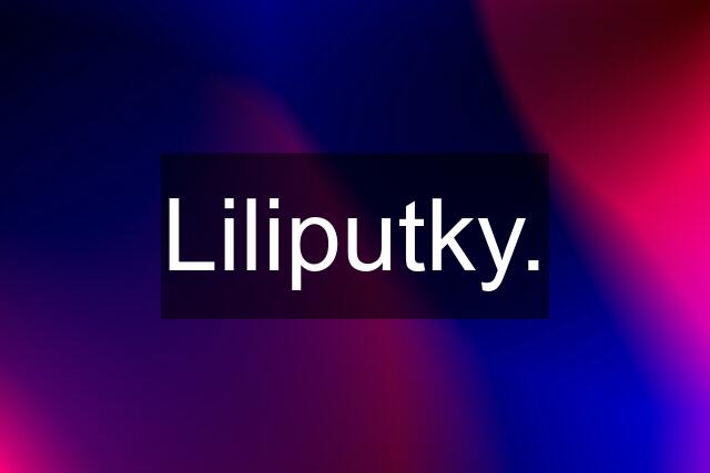 Liliputky.