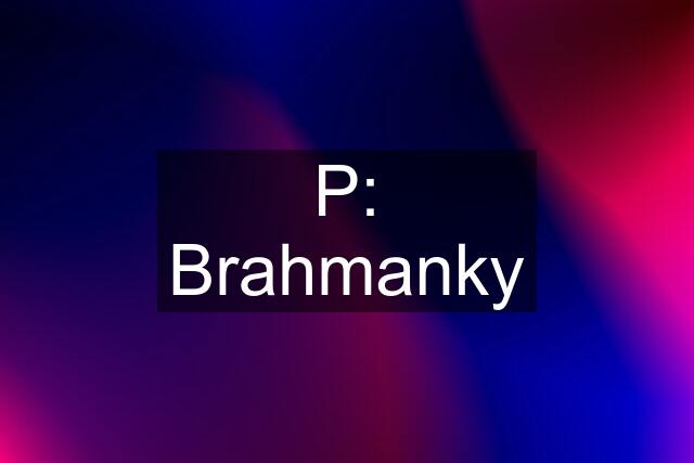 P: Brahmanky