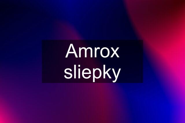 Amrox sliepky