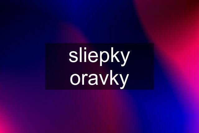 sliepky oravky