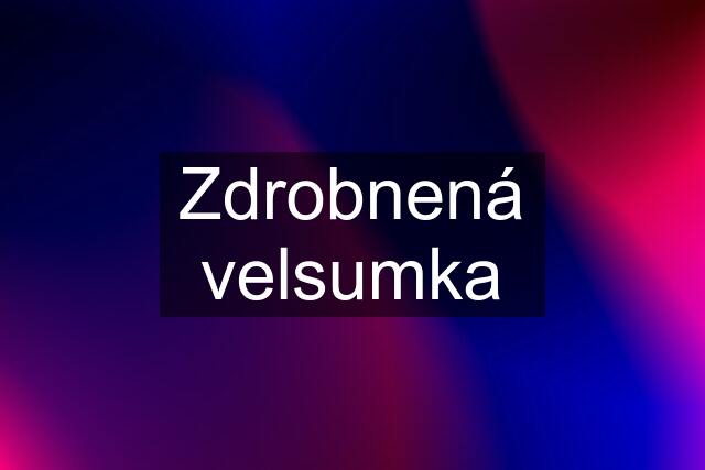 Zdrobnená velsumka