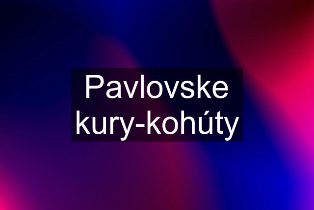 Pavlovske kury-kohúty