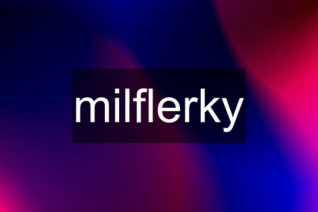 milflerky