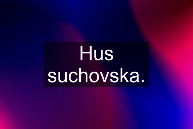 Hus suchovska.