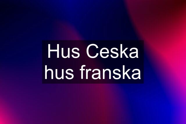 Hus Ceska hus franska