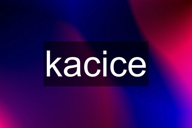 kacice