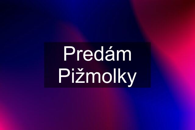 Predám Pižmolky