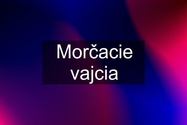 Morčacie vajcia