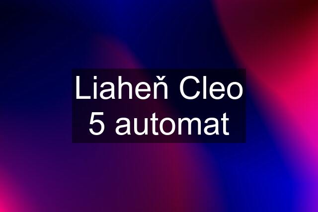 Liaheň Cleo 5 automat