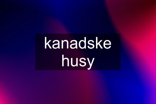 kanadske husy