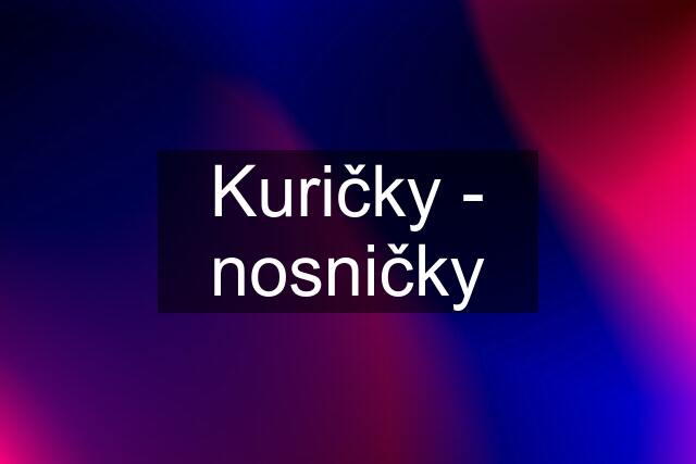 Kuričky - nosničky