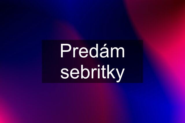 Predám sebritky