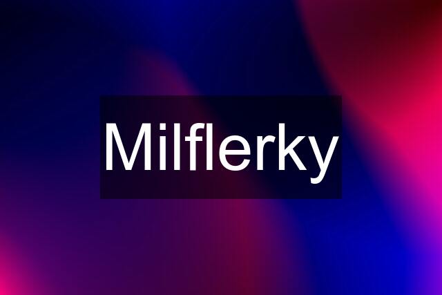 Milflerky