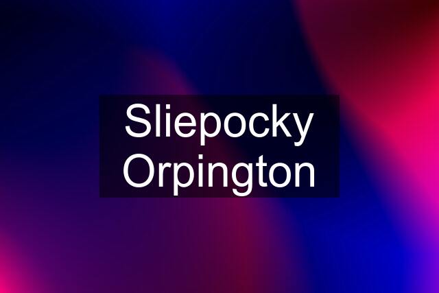 Sliepocky Orpington