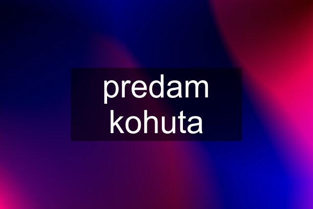 predam kohuta