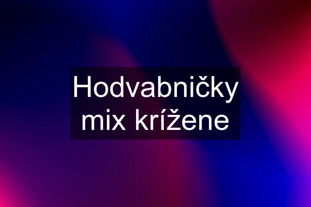 Hodvabničky mix krížene