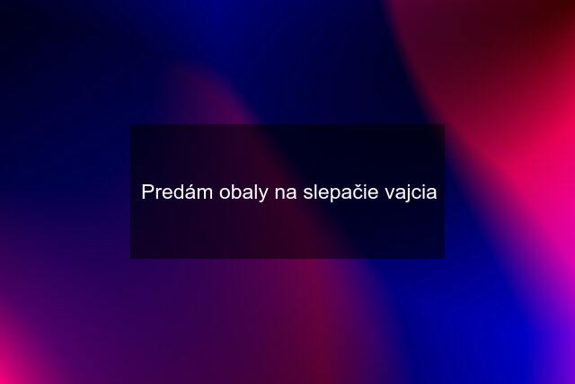 Predám obaly na slepačie vajcia