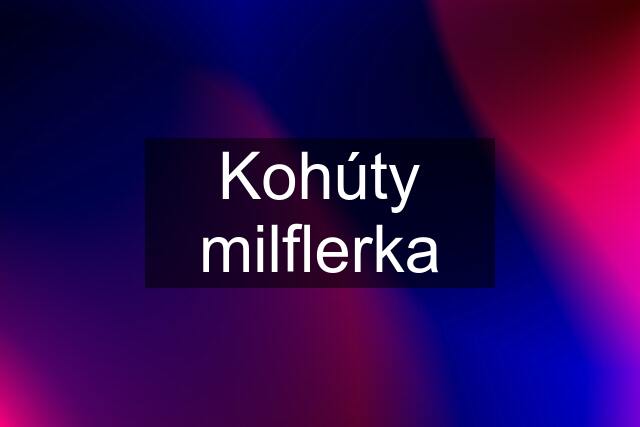 Kohúty milflerka