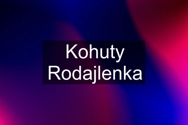 Kohuty Rodajlenka