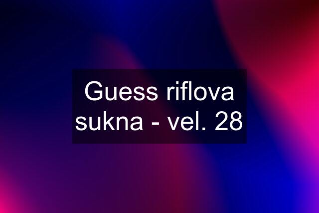 Guess riflova sukna - vel. 28