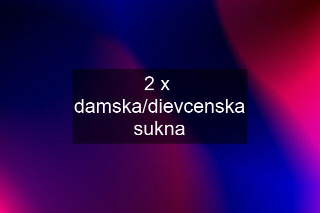 2 x  damska/dievcenska sukna