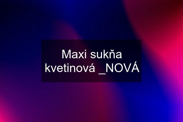 Maxi sukňa kvetinová _NOVÁ