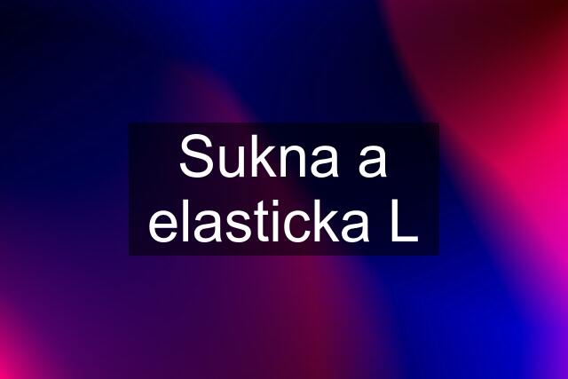 Sukna a elasticka L