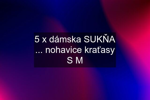 5 x dámska SUKŇA ... nohavice kraťasy S M