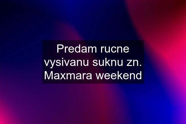 Predam rucne vysivanu suknu zn. Maxmara weekend