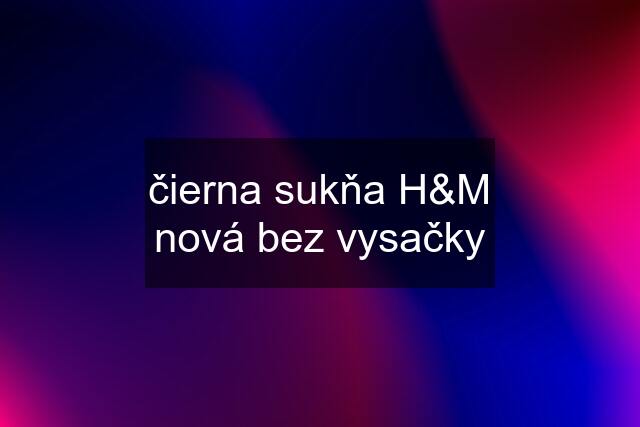 čierna sukňa H&M nová bez vysačky