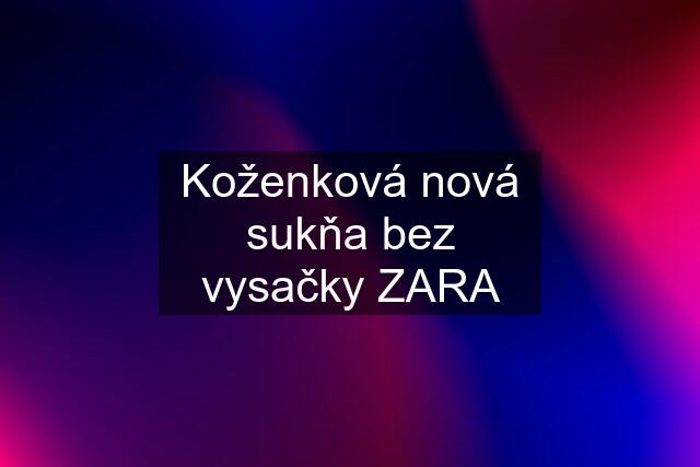 Koženková nová sukňa bez vysačky ZARA