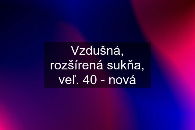 Vzdušná, rozšírená sukňa, veľ. 40 - nová