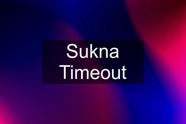 Sukna Timeout