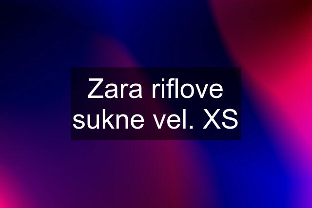 Zara riflove sukne vel. XS