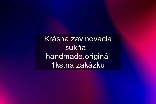 Krásna zavinovacia sukňa - handmade,originál 1ks,na zakázku