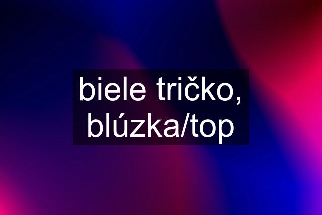 biele tričko, blúzka/top